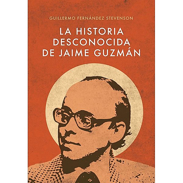 La Historia Desconocida de Jaime Guzmán, Guillermo Fernández Stevenson