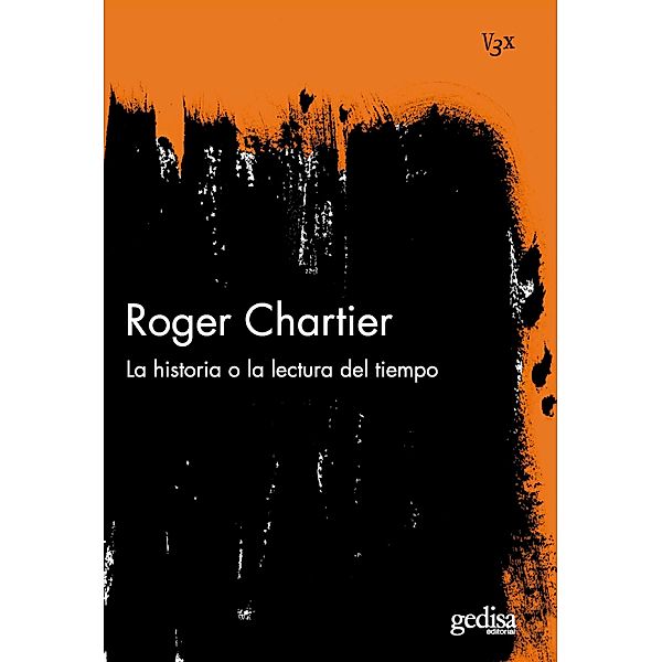 La historia o la lectura del tiempo / VISIÓN 3X, Roger Chartier