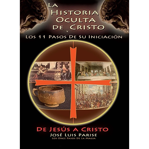La Historia Oculta De Cristo y Los 11 Pasos De Su Iniciación - De JESÚS a CRISTO, Parise Luis