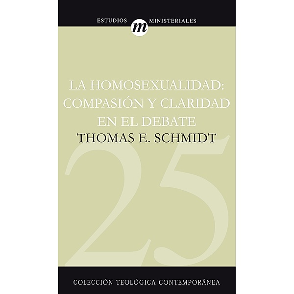 La homosexualidad / Colección Teológica Contemporánea, Thomas E. Schmidt