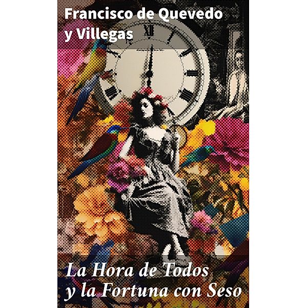 La Hora de Todos y la Fortuna con Seso, Francisco de Quevedo y Villegas