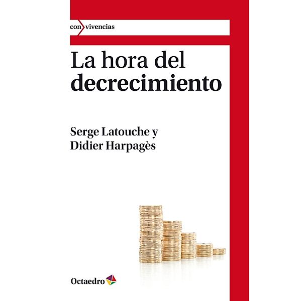 La hora del decrecimiento / Con vivencias, Serge Latouche, Didier Harpagès