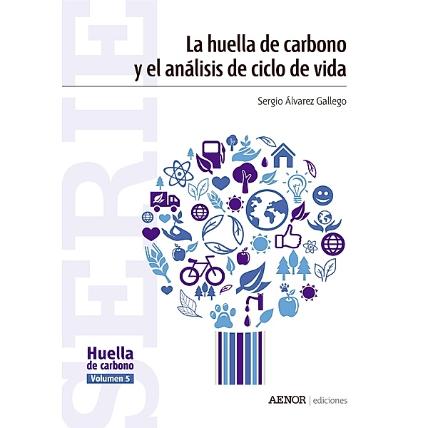 La huella de carbono y el análisis de ciclo de vida / Serie Huella de carbono Bd.5, Sergio Álvarez Gallego