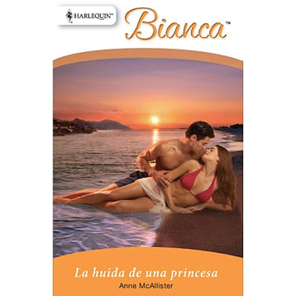 La huida de una princesa / Bianca, Anne Mcallister