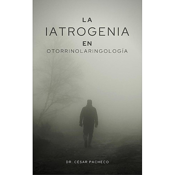 La Iatrogenia en Otorrinolaringología, César Pacheco