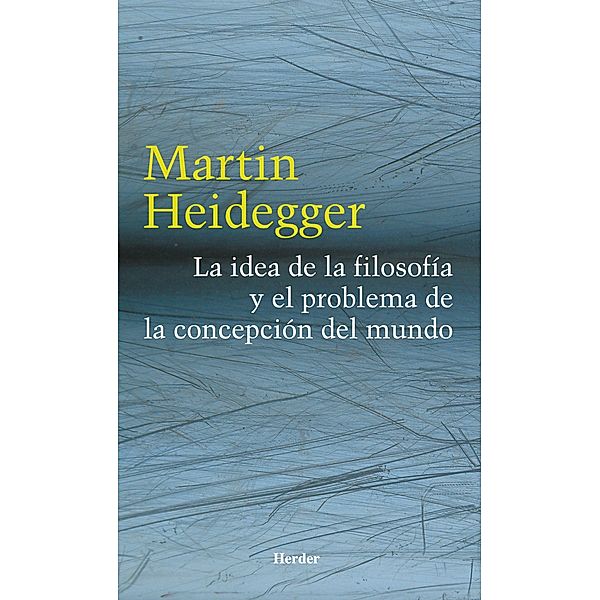 La idea de la filosofía y el problema de la concepción del mundo, Martin Heidegger