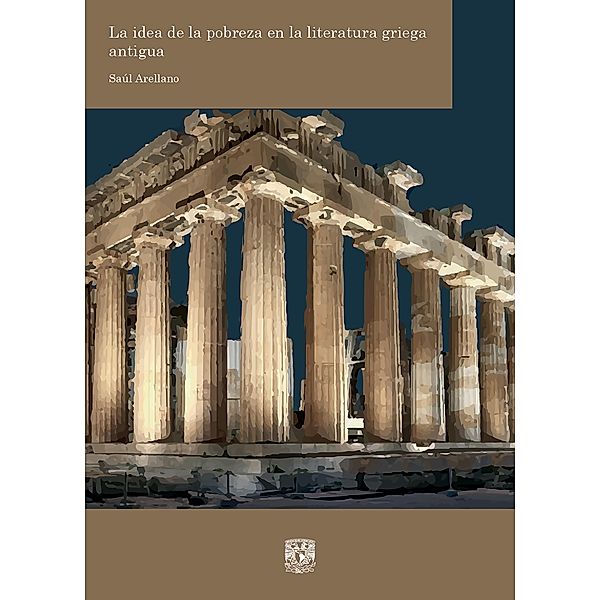 La idea de la pobreza en la literatura griega antigua, Saúl Arellano Almanza