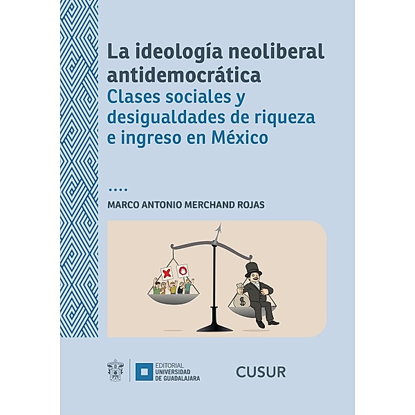 La ideología neoliberal antidemocrática / Monografías de la academia, Marco Antonio Merchand Rojas