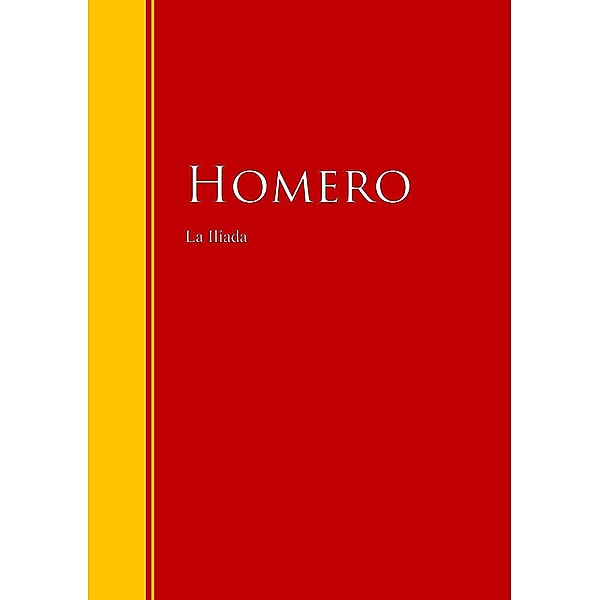 La Ilíada / Biblioteca de Grandes Escritores, Homero