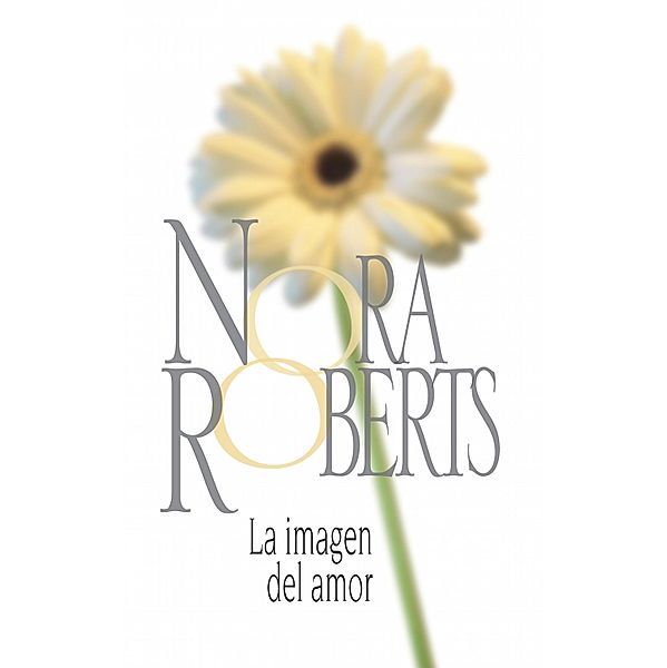 La imagen del amor / Nora Roberts, Nora Roberts