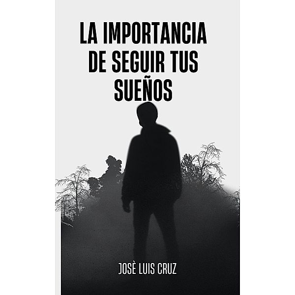 la impoprtancia de seguir tus sueños, José Luis Cruz