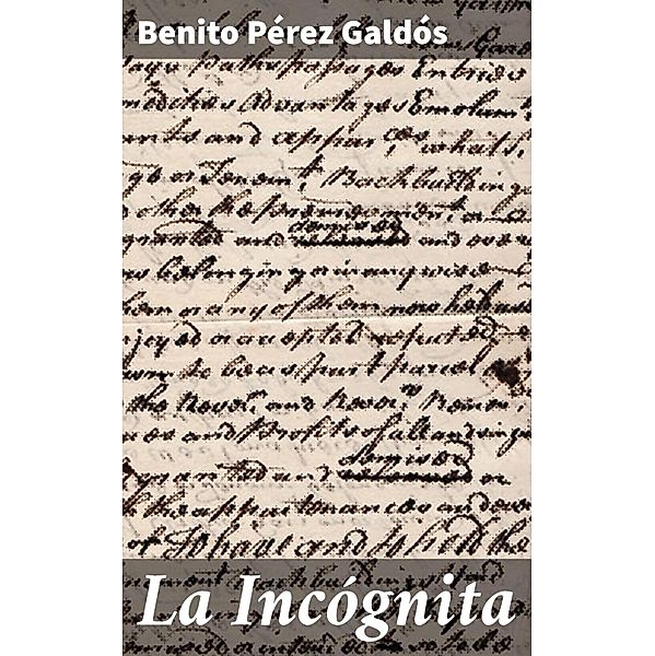 La Incógnita, Benito Pérez Galdós