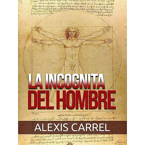 La incognita del Hombre (Traducido), Alexis Carrel