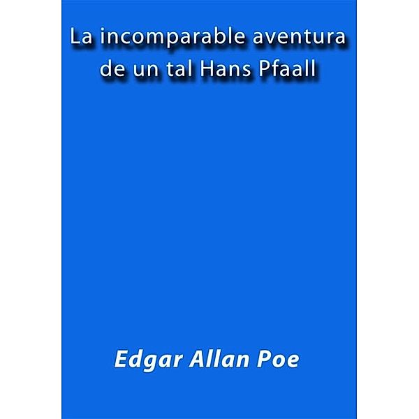 La incomparable aventura de un tal Hans Pfaall, Edgar Allan Poe