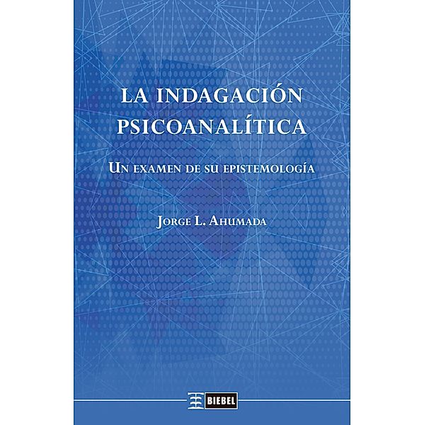 La indagación psicoanalítica, Jorge L. Ahumada