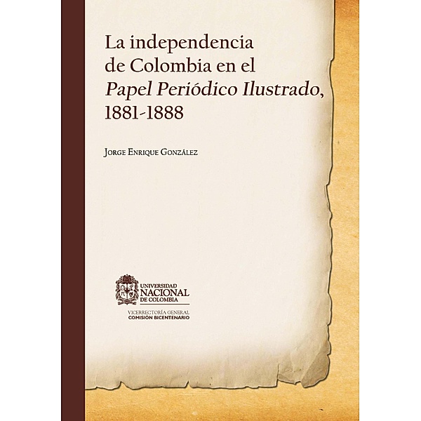 La independencia en Colombia en el papel periódico ilustrado, 1881-1888, Jorge Enrique Gonzáles
