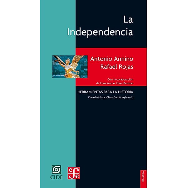 La Independencia / Historia. Serie Herramientas para la Historia, Antonio Annino, Rafael Rojas