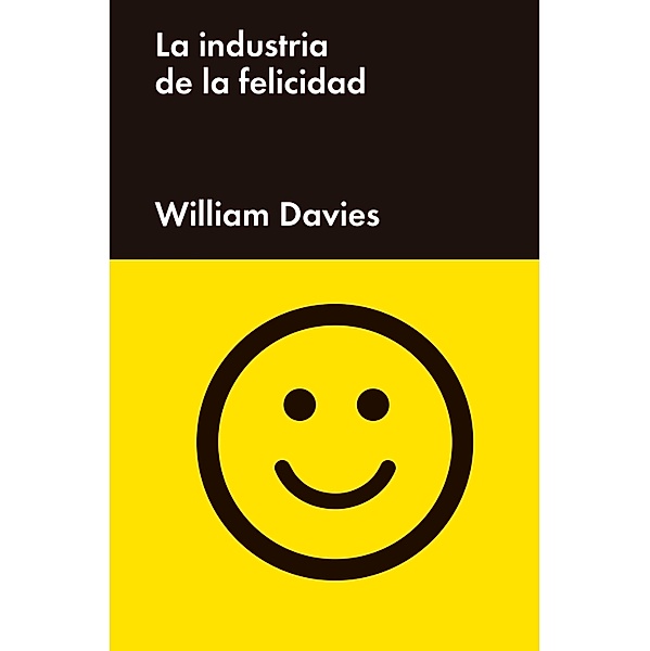 La industria de la felicidad / Ensayo General, William Davies