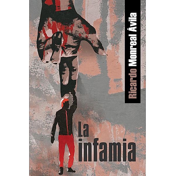 La infamia, Ricardo Monreal Ávila