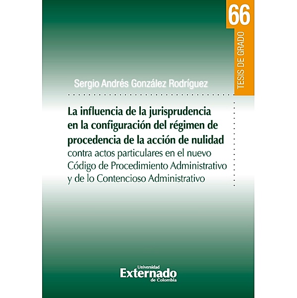 La influencia de la jurisprudencia de la configuración del régimen de procedencia de la acción de nulidad, Sergio Andrés González Rodríguez
