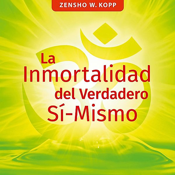 La Inmortalidad del Verdadero Sí-Mismo, Zensho W. Kopp