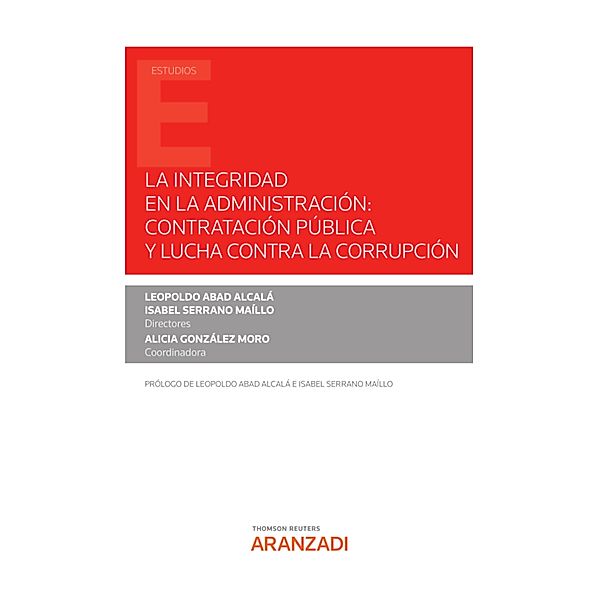 La integridad en la Administración: contratación pública y lucha contra la corrupción / Estudios, Leopoldo Abad Alcalá, Isabel Serrano Maillo, Alicia González Moro