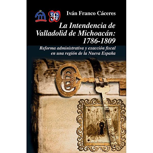 La intendencia de Valladolid de Michoacán, 1786-1809, Iván Franco Cáceres