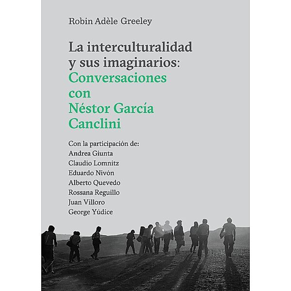 La interculturalidad y sus imaginarios, Robin Adèle Greeley, Alberto Quevedo, Andrea Giunta, George Yúdice, Eduardo Nivón, Juan Villoro, Claudio Lomnitz, Rossana Reguillo