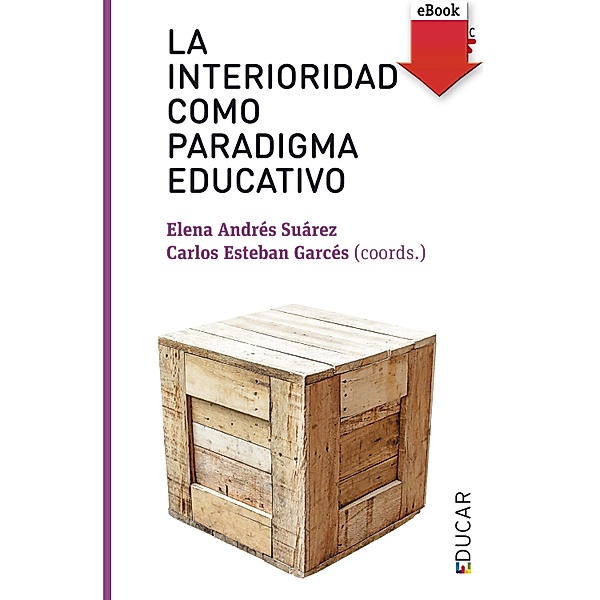 La interioridad como paradigma educativo / Educar, Carlos Esteban Garcés, Elena Andrés Suarez