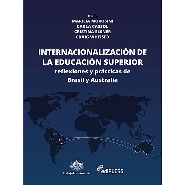 La internacionalización de la educación superior: prácticas y reflexiones de Brasil y Australia, Carla Camargo Cassol, Cristina Elsner de Faria e Craig Whitsed, Marilia Morosini