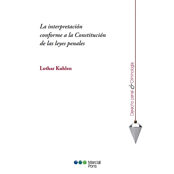 La interpretación conforme a la Constitución de las leyes penales / Derecho Penal y Criminología, Lothar Kuhlen
