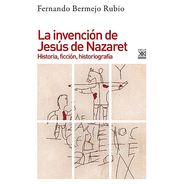 La invención de Jesús de Nazaret / Historia, Fernando Bermejo Rubio