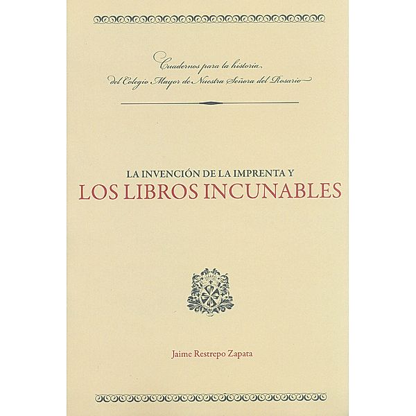 La invención de la imprenta y los libros incunables / Colección Textos de Jurisprudencia, Jaime Restrepo Zapata