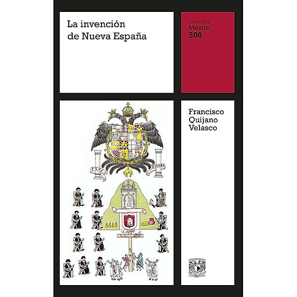 La invención de Nueva España / México 500 Bd.9, Francisco Quijano Velasco