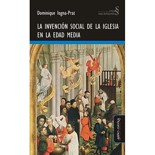 La invención social de la Iglesia en la Edad Media / Crisis y nacimientos Bd.3, Dominique Iogna-Prat