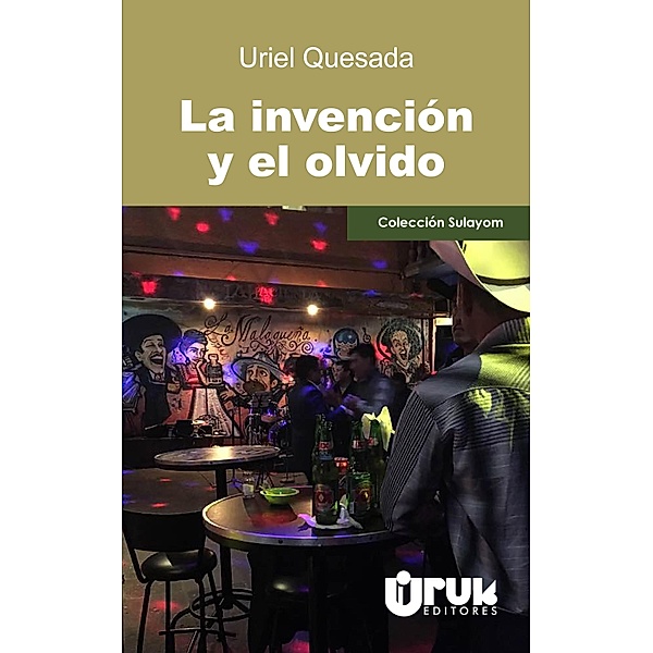 La invención y el olvido / Sulayom, Uriel Quesada