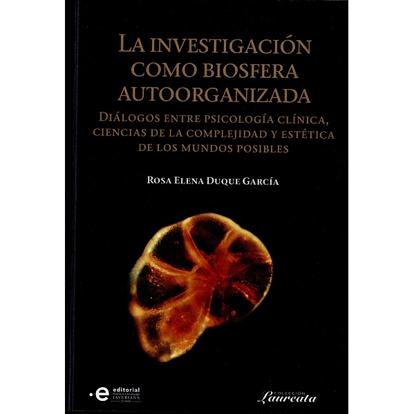 La investigación como biosfera autoorganizada / Colección Laureata Bd.3, Rosa Elena Duque García