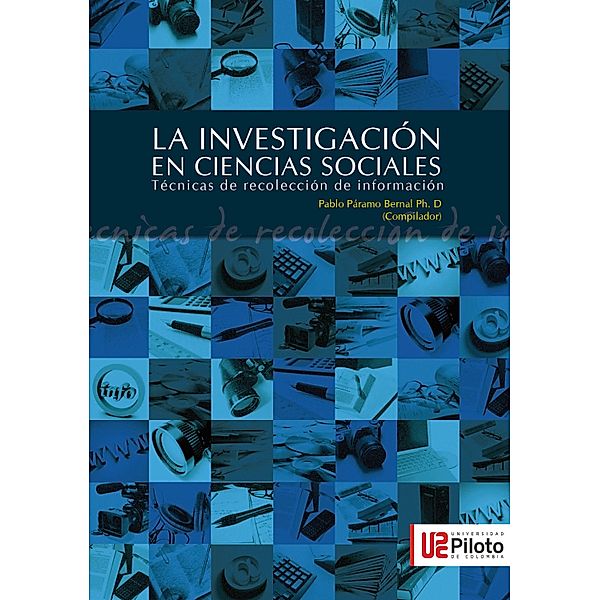 La Investigación en Ciencias Sociales: Técnicas de recolección de la información / La investigación en ciencias sociales Bd.2, Pablo Páramo Bernal