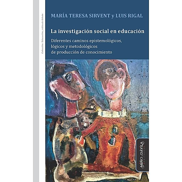 La investigación social en educación / Educación, crítica y debate, María Teresa Sirvent, Luis Rigal