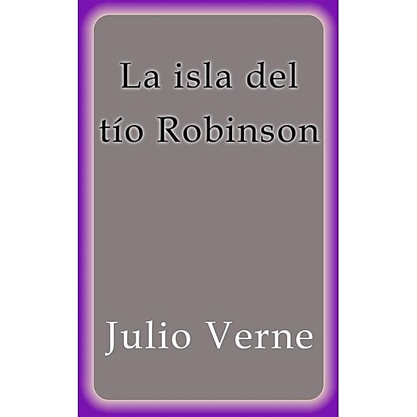 La isla del tío Robinson, Julio Verne