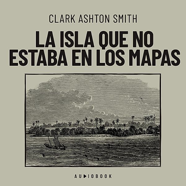 La isla que no estaba en los mapas, Clark Ashton Smith