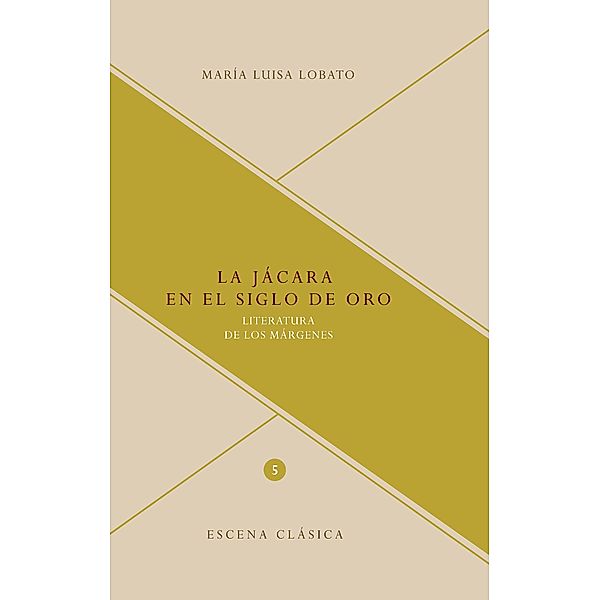 La jácara en el Siglo de Oro / Escena clásica Bd.5, María Luisa Lobato