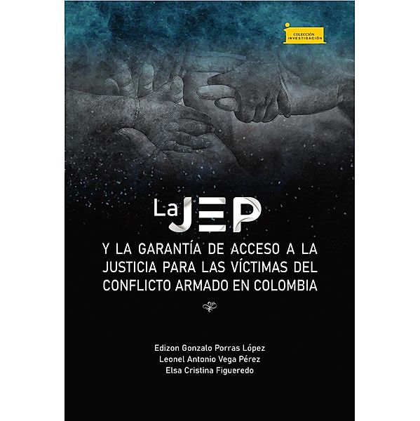 La JEP y la garantía de acceso a la justicia para las víctimas del conflicto armado en Colombia / Investigación Bd.208, Edizon Gonzalo Porras López, Leonel Antonio Vega Pérez, Elsa Cristina Figueredo Martín