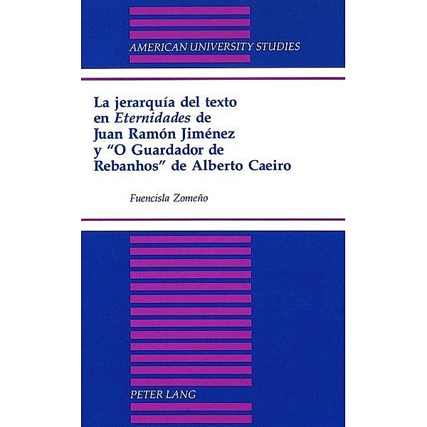 La jerarquía del texto en Eternidades de Juan Ramón Jiménez y O Guardador de Rebanhos de Alberto Caeiro, Fuencisla Zomeno