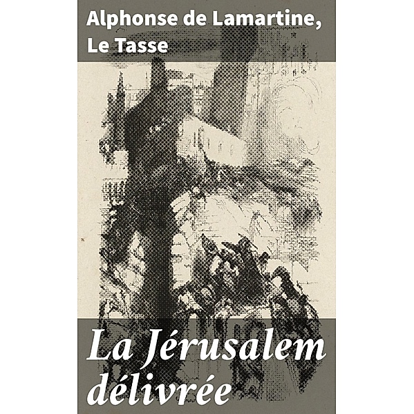La Jérusalem délivrée, Alphonse de Lamartine, Le Tasse