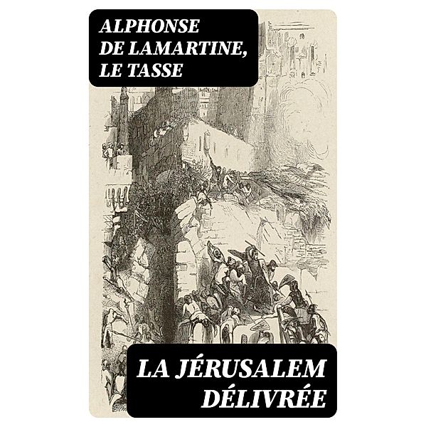 La Jérusalem délivrée, Alphonse de Lamartine, Le Tasse