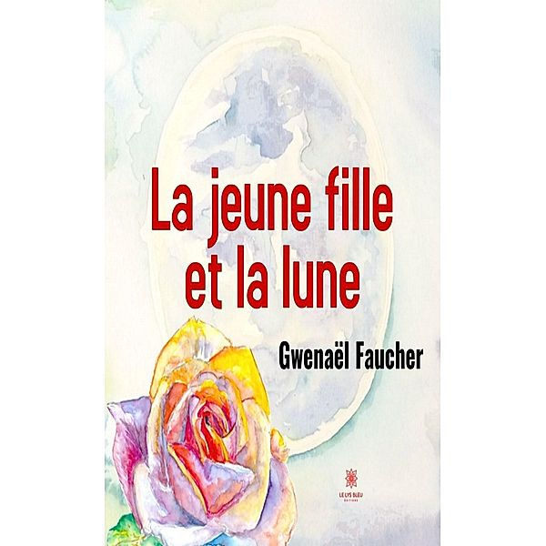 La jeune fille et la lune, Gwenaël Faucher