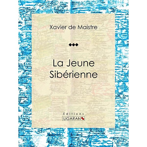 La Jeune Sibérienne, Ligaran, Xavier De Maistre