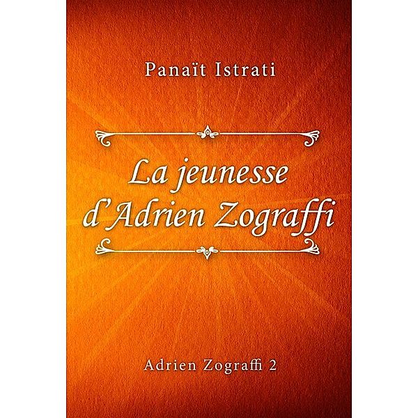 La jeunesse d'Adrien Zograffi / Adrien Zograffi Bd.2, Panaït Istrati