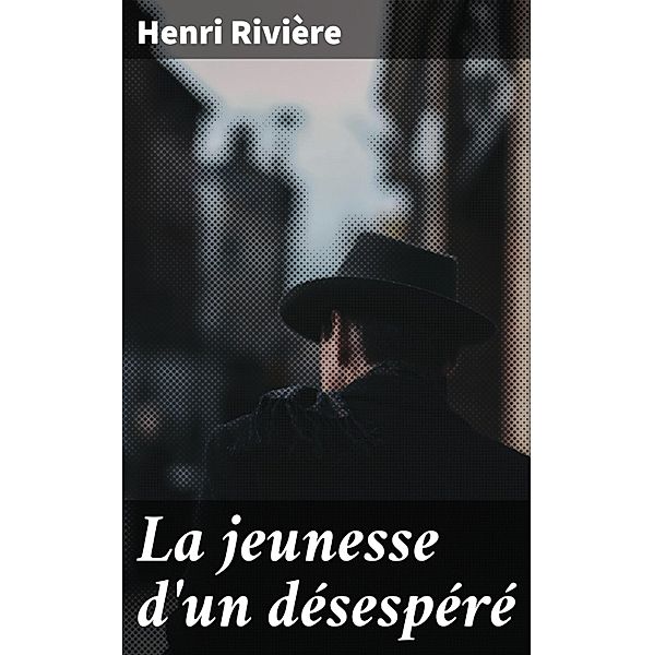 La jeunesse d'un désespéré, Henri Rivière